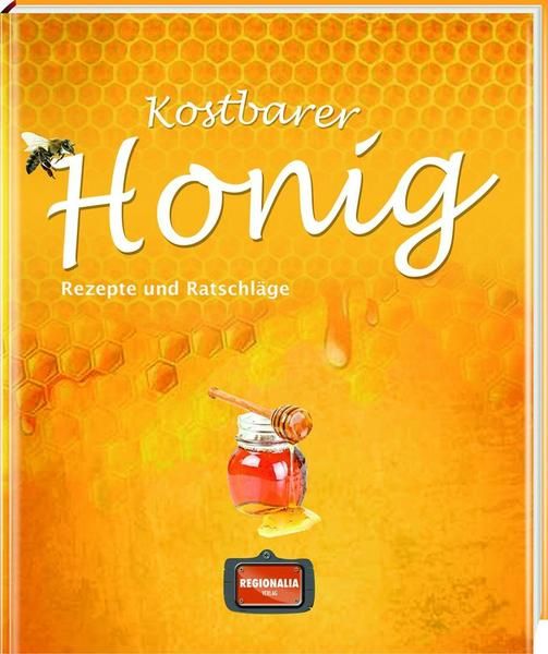 Kostbarer Honig Rezepte und Ratschläge